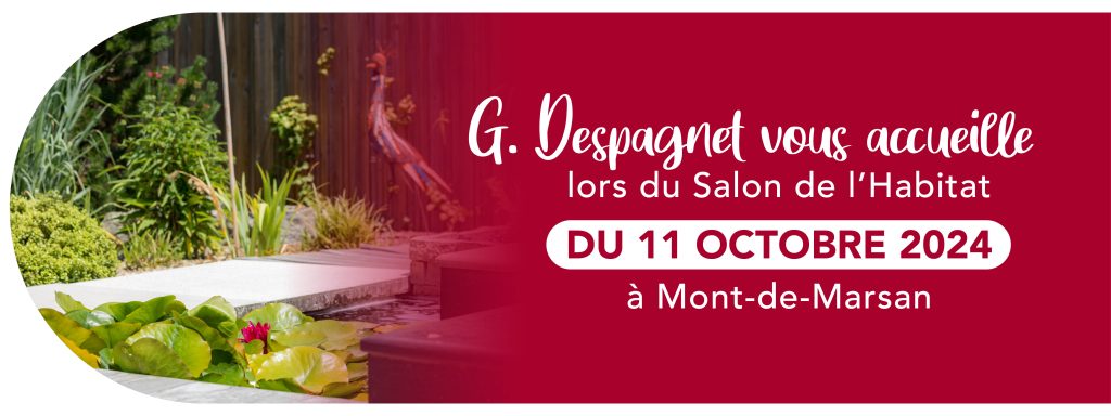 G.Despagnet vous accueille au salon de l'habitat de Dax en octobre 2024